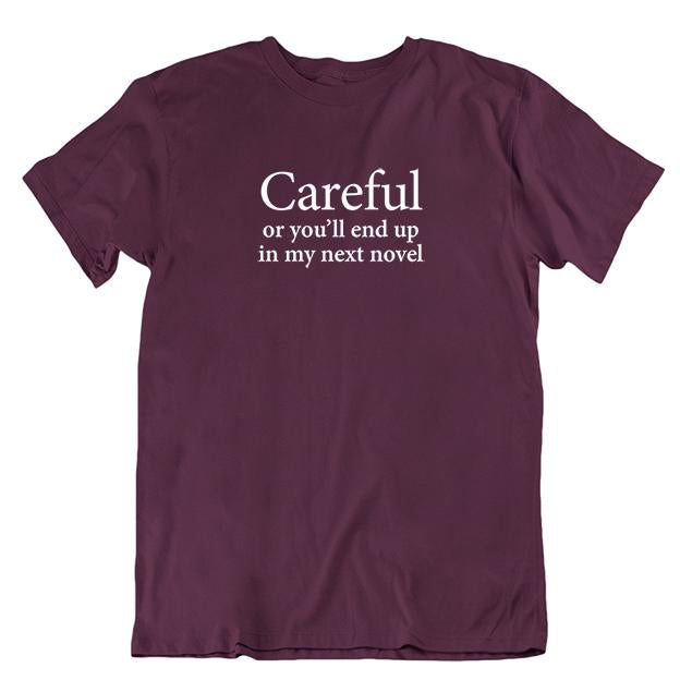 'Careful Or You'll End Up In My Next Novel' Unisex T-shirt - Maroon