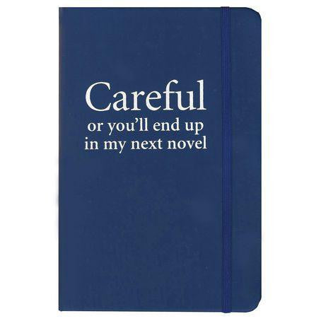 Careful Or You'll End Up In My Next Novel Notebook - 4 colours available
