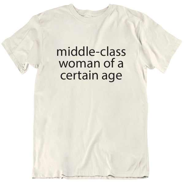 Middle-Class Woman of a Certain Age T-shirt - Cream